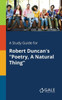 A Study Guide for Robert Duncan's ""Poetry, A Natural Thing""