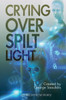 Crying Over Spilt Light
