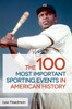 The 100 Most Important Sporting Events in American History