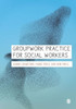 Groupwork Practice for Social Workers