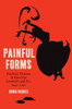Painful Forms: Aesthetic Violence in American Literature and Art, 1945-2001