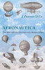 Aeronautica; Or, The History of Aviation and Aerostation, Told in Contemporary Autograph Letters, Books, Broadsides, Drawings, Engravings, Manuscripts