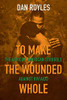 To Make the Wounded Whole: The African American Struggle against HIV/AIDS (Justice, Power, and Politics)