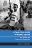 Female Soldiers in Sierra Leone: Sex, Security, and Post-Conflict Development