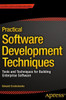 Practical Software Development Techniques: Tools and Techniques for Building Enterprise Software