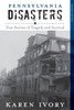 Pennsylvania Disasters: True Stories of Tragedy and Survival