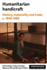 Humanitarian Handicraft: History, Materiality and Trade, C. 1840-1980