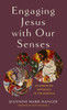 Engaging Jesus with Our Senses