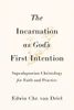 The Incarnation as God's First Intention: Supralapsarian Christology for Faith and Practice