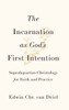 Incarnation as God's First Intention: Supralapsarian Christology for Faith and Practice