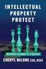 Intellectual Property Protect: Business-Aligned IP Strategy
