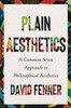Plain Aesthetics: A Common-Sense Approach to Philosophical Aesthetics