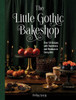 The Little Gothic Bakeshop: Over 50 Recipes with Sweetness and Shadows in Every Bite