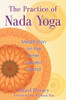 The Practice of Nada Yoga: Meditation on the Inner Sacred Sound