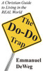 The Do-Do Trap: A Christian Guide to Living in the REAL World