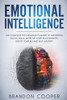 Emotional Intelligence: The Complete Psychologist's Guide to Mastering Social Skills, Improve Your Relationships, Boost Your EQ and Self Mastery ... ,self-discipline ,self-esteem, self-love)