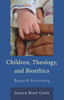 Children, Theology, and Bioethics: Beyond Autonomy
