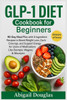 GLP-1 Diet Cookbook for Beginners: 90-Day Meal Plan with 5-Ingredient Recipes to Boost Weight Loss, Curb Cravings, and Support Energy for Users of Med