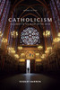 Catholicism: A Journey to the Heart of the Faith (Second Edition)