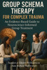 Group Schema Therapy for Complex Trauma: An Evidence-Based Guide to Neuroscience-Informed Group Treatment