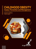 Childhood Obesity: Cause Prevention and Management
