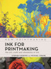 Ink for Printmaking: The Art, Craft and Chemistry of Ink