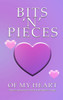 Bits 'n' Pieces of My Heart
