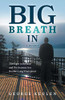 Big Breath In: The Fight to Breathe and the Journey to a Double-Lung Transplant