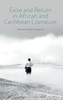 Exile and Return in African and Caribbean Literature