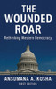 The Wounded Roar: Rethinking Western Democracy