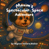 Maxim's Spectacular Space Adventure Large Print