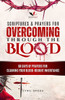Scriptures & Prayers for Overcoming Through the Blood: 60 Days of Prayers for Claiming Your Blood-Bought Inheritance