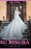 Abiti da Sposa su Misura: Romanzo Erotico con Scene di Sesso Esplicito - Storia per Donne con Fantasie Proibite