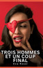 Trois hommes et un coup final: Histoires Érotiques Interdites de Sexe Tabou pour Adultes