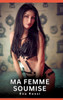Ma Femme Soumise: Histoires Erotiques de Sexe Explicite Hard pour Adultes - Contes Interdites et Taboues