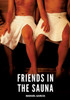 Friends in the Sauna: Gay Erotic Stories of Extreme Sex for Mature Men