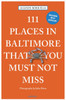111 Places in Baltimore That You Must Not Miss