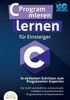 C Programmieren lernen fÃ¼r Einsteiger - In einfachen Schritten zum Programmier-Experten: Der leicht verstÃ¤ndliche und praxisnahe Leitfaden zum profess