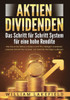 AKTIEN DIVIDENDEN - Das Schritt fÃ¼r Schritt System fÃ¼r eine hohe Rendite: Wie Sie an der BÃ¶rse in Aktien und ETFs intelligent investieren, passives Ei