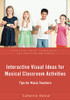 Interactive Visual Ideas for Musical Classroom Activities: Tips for Music Teachers (Essential Music Technology:The Prestissimo Series)