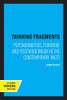 Thinking Fragments: Psychoanalysis, Feminism, and Postmodernism in the Contemporary West