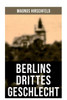 Berlins drittes Geschlecht: Das homosexuelle Leben um das Jahr 1900