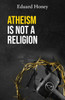 Atheism Is Not a Religion: Religions Are a Human Invention