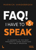 Faq! I Have to Speak: 21 Answers to the Most Frequently Asked Questions on Public Speaking