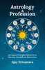 Astrology & Profession: Astrological Principles Behind Career Selection, Downfall and Resurrection
