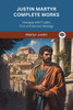 Justin Martyr Complete Works: Dialogue with Trypho First and Second Apology