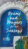 Poems and Prayers for the Seasons: A Guided Journal to Help You Pay Attention to the World Around You, the Life Within You, and Embrace the Gifts of E