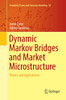 Dynamic Markov Bridges and Market Microstructure: Theory and Applications (Probability Theory and Stochastic Modelling (90))