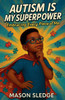 Autism Is My Superpower: Embracing Every Piece Of Me