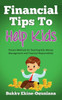 Financial Tips to Help Kids: Proven Methods for Teaching Kids Money Management and Financial Responsibility